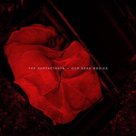 The Surfactants - Our Dead Bodies