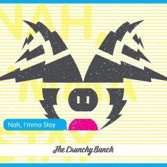The Crunchy Bunch - Nah, I'mma Stay